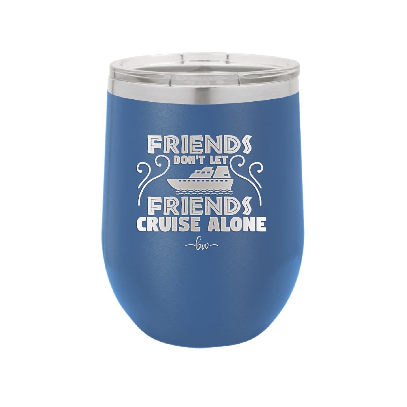 Friends Don't Let Friends Cruise Alone 1 - Laser Engraved Stainless Steel Drinkware - 1450 -