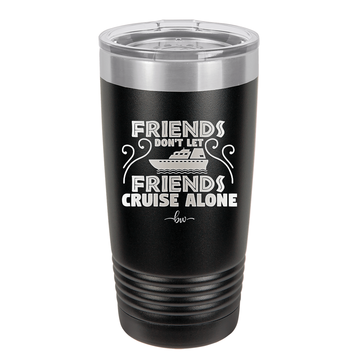 Friends Don't Let Friends Cruise Alone 1 - Laser Engraved Stainless Steel Drinkware - 1450 -