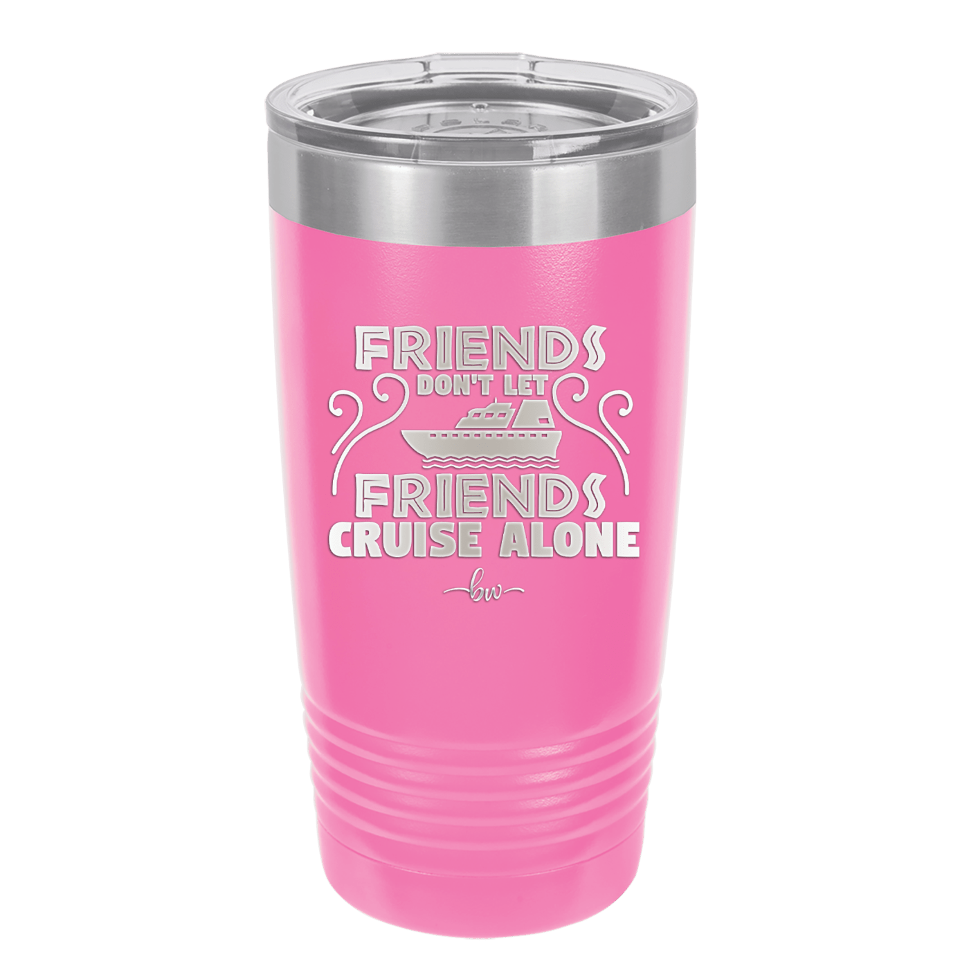 Friends Don't Let Friends Cruise Alone 1 - Laser Engraved Stainless Steel Drinkware - 1450 -
