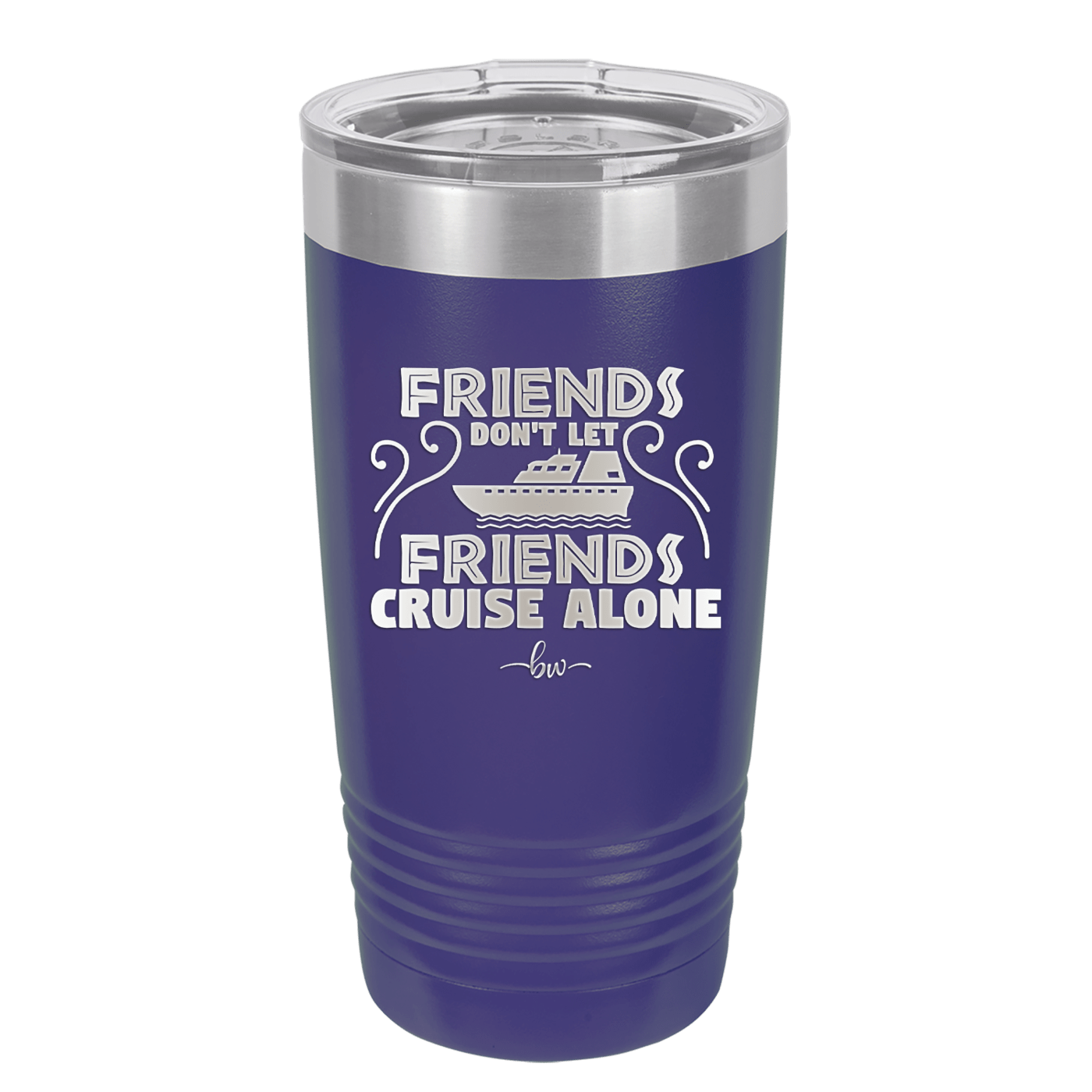 Friends Don't Let Friends Cruise Alone 1 - Laser Engraved Stainless Steel Drinkware - 1450 -