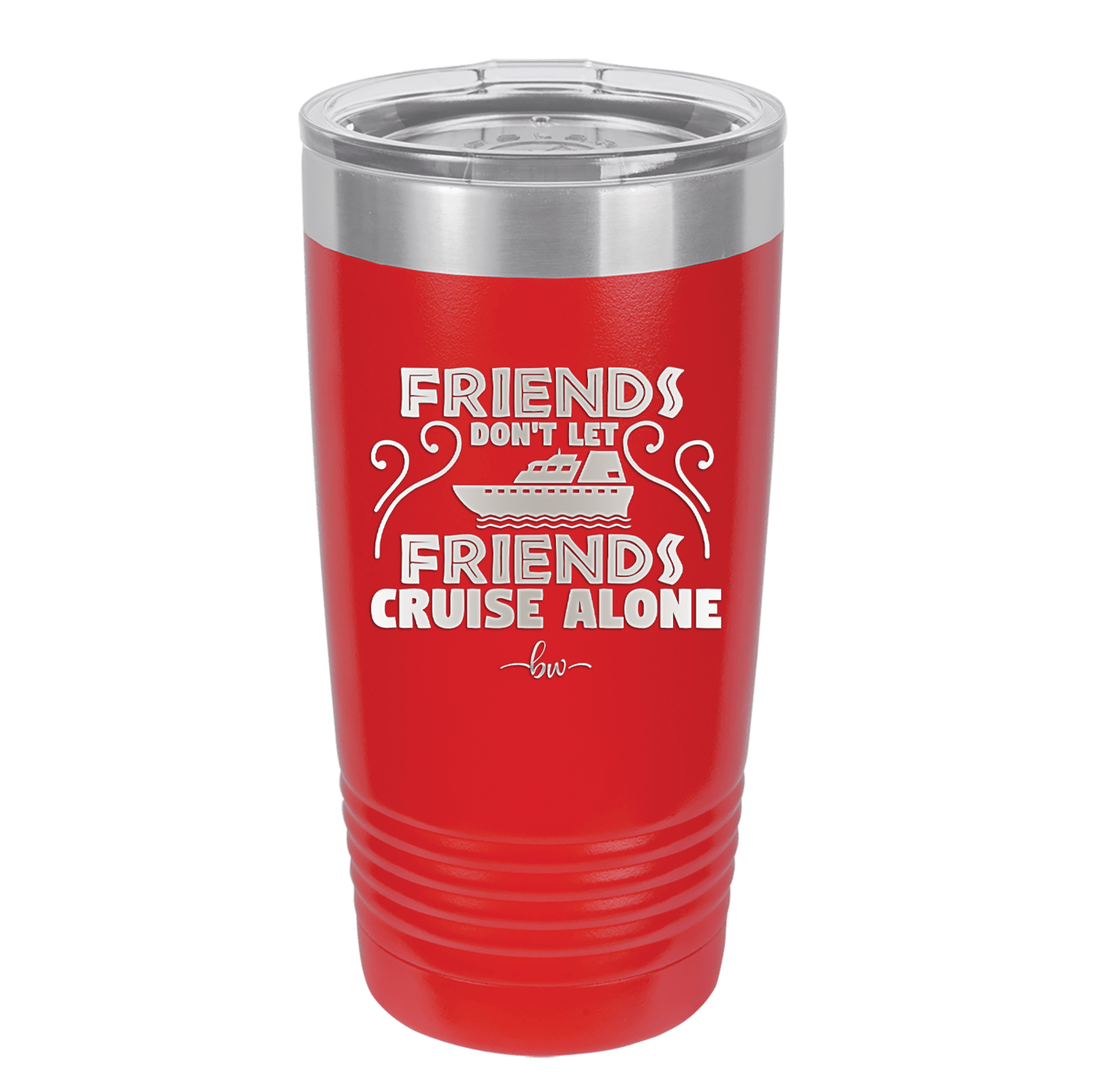Friends Don't Let Friends Cruise Alone 1 - Laser Engraved Stainless Steel Drinkware - 1450 -