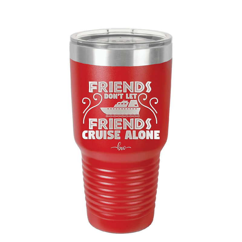 Friends Don't Let Friends Cruise Alone 1 - Laser Engraved Stainless Steel Drinkware - 1450 -