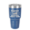 Friends Don't Let Friends Cruise Alone 1 - Laser Engraved Stainless Steel Drinkware - 1450 -