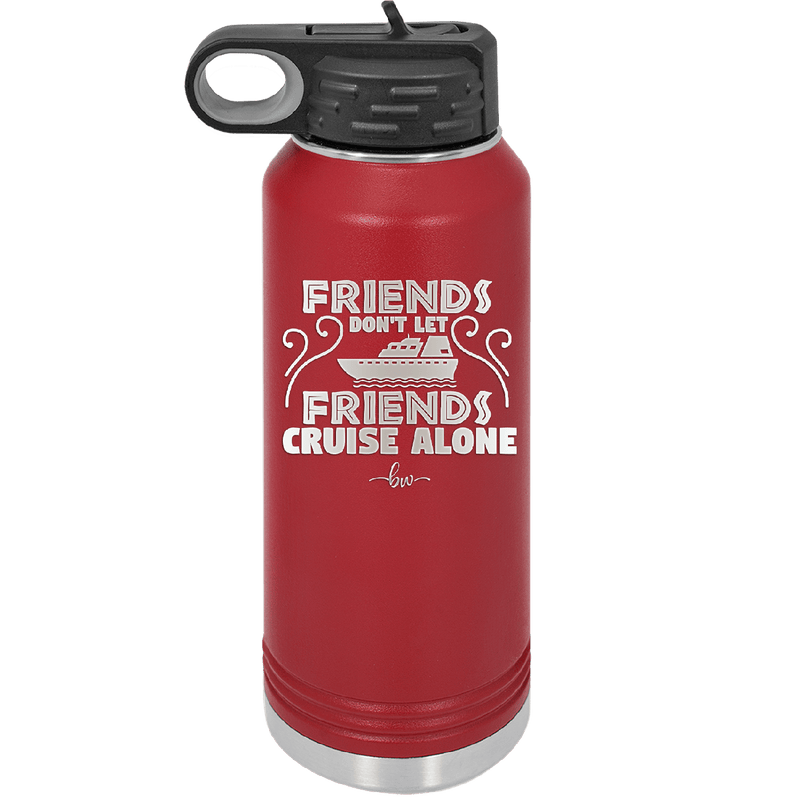 Friends Don't Let Friends Cruise Alone 1 - Laser Engraved Stainless Steel Drinkware - 1450 -