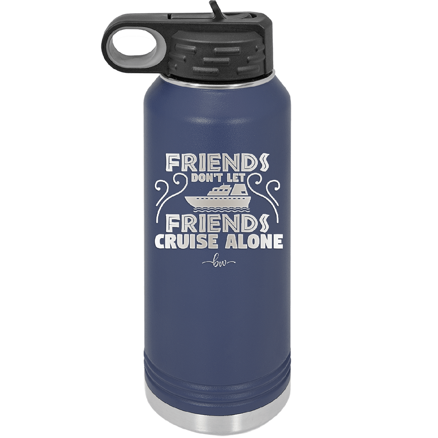 Friends Don't Let Friends Cruise Alone 1 - Laser Engraved Stainless Steel Drinkware - 1450 -