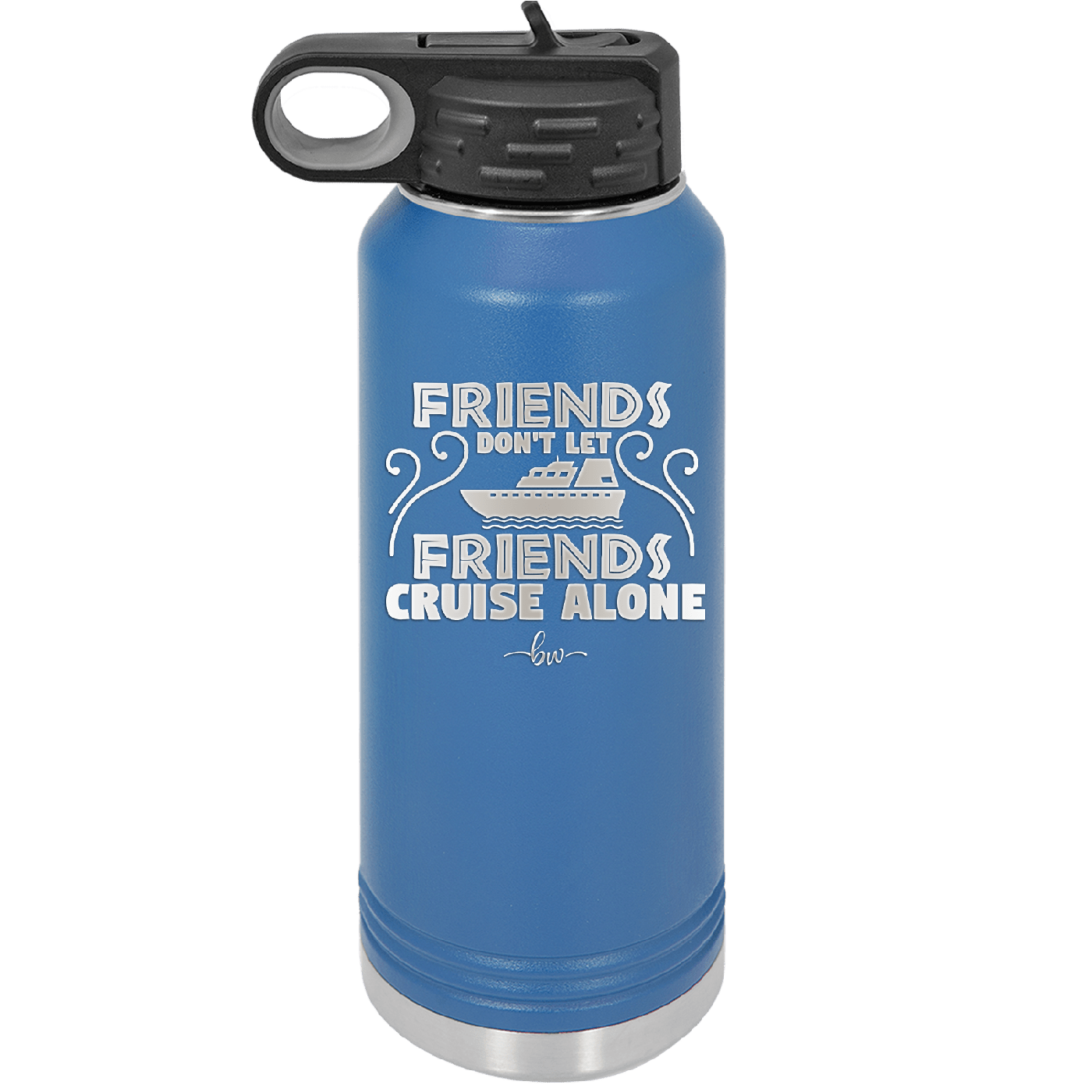 Friends Don't Let Friends Cruise Alone 1 - Laser Engraved Stainless Steel Drinkware - 1450 -
