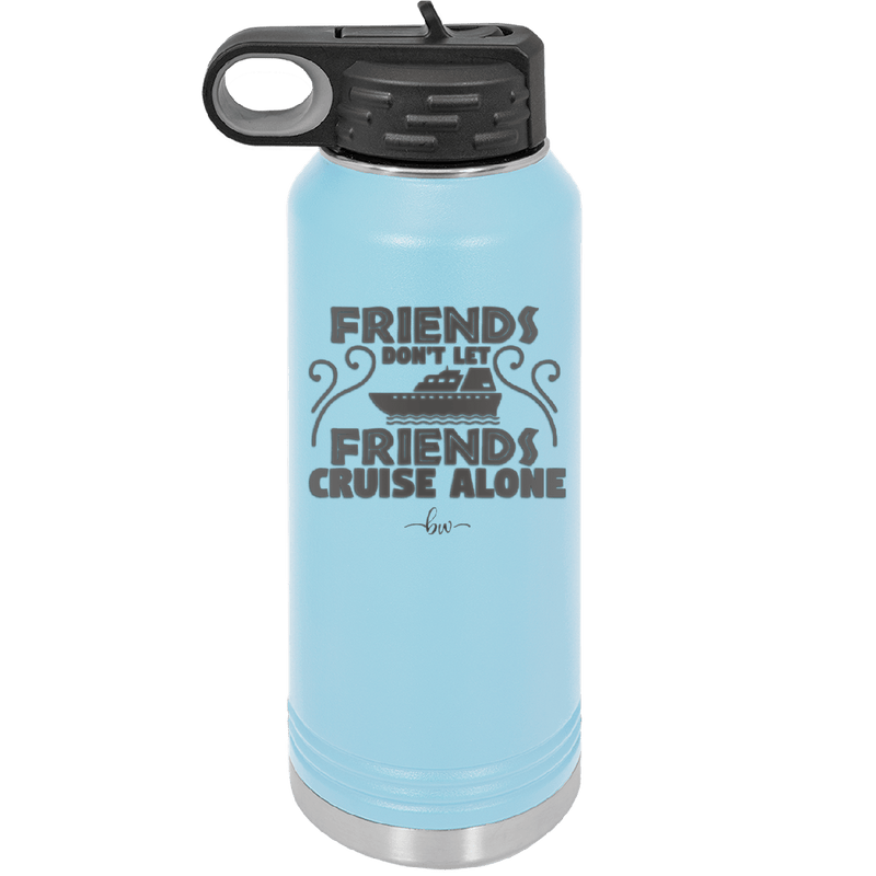 Friends Don't Let Friends Cruise Alone 1 - Laser Engraved Stainless Steel Drinkware - 1450 -