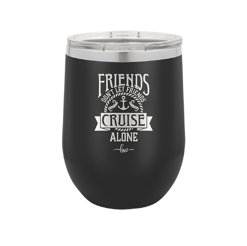 Friends Don't Let Friends Cruise Alone 2 - Laser Engraved Stainless Steel Drinkware - 1451 -