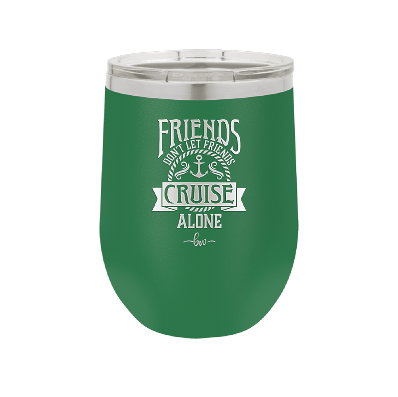 Friends Don't Let Friends Cruise Alone 2 - Laser Engraved Stainless Steel Drinkware - 1451 -