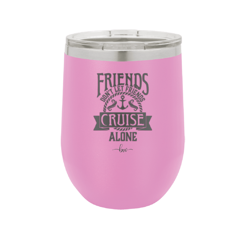 Friends Don't Let Friends Cruise Alone 2 - Laser Engraved Stainless Steel Drinkware - 1451 -
