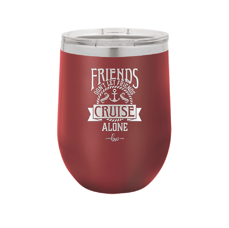 Friends Don't Let Friends Cruise Alone 2 - Laser Engraved Stainless Steel Drinkware - 1451 -