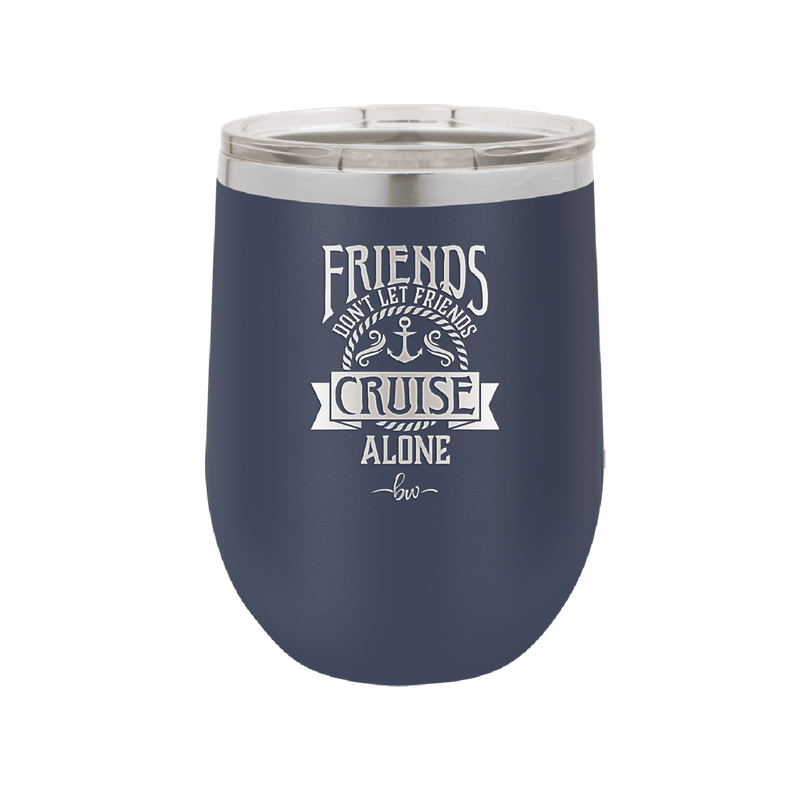 Friends Don't Let Friends Cruise Alone 2 - Laser Engraved Stainless Steel Drinkware - 1451 -