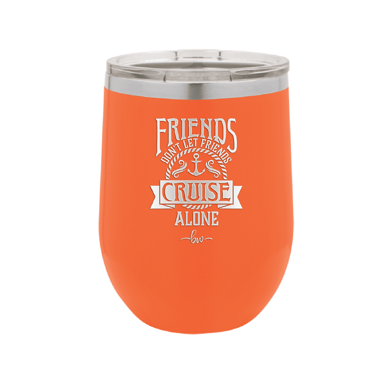 Friends Don't Let Friends Cruise Alone 2 - Laser Engraved Stainless Steel Drinkware - 1451 -
