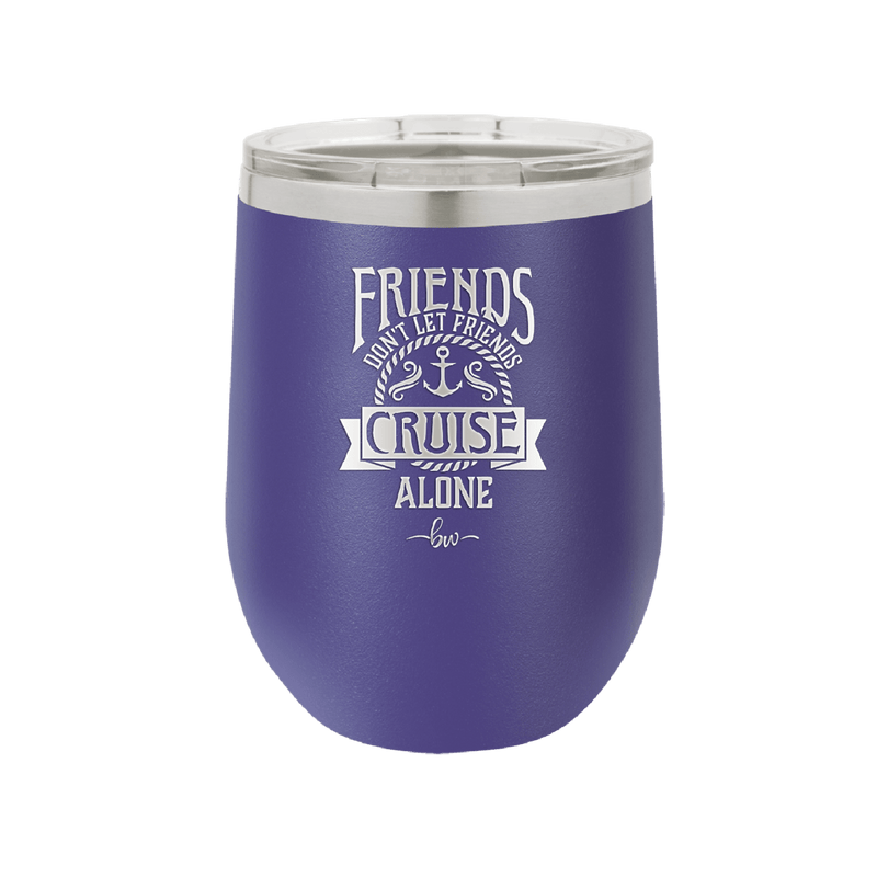 Friends Don't Let Friends Cruise Alone 2 - Laser Engraved Stainless Steel Drinkware - 1451 -
