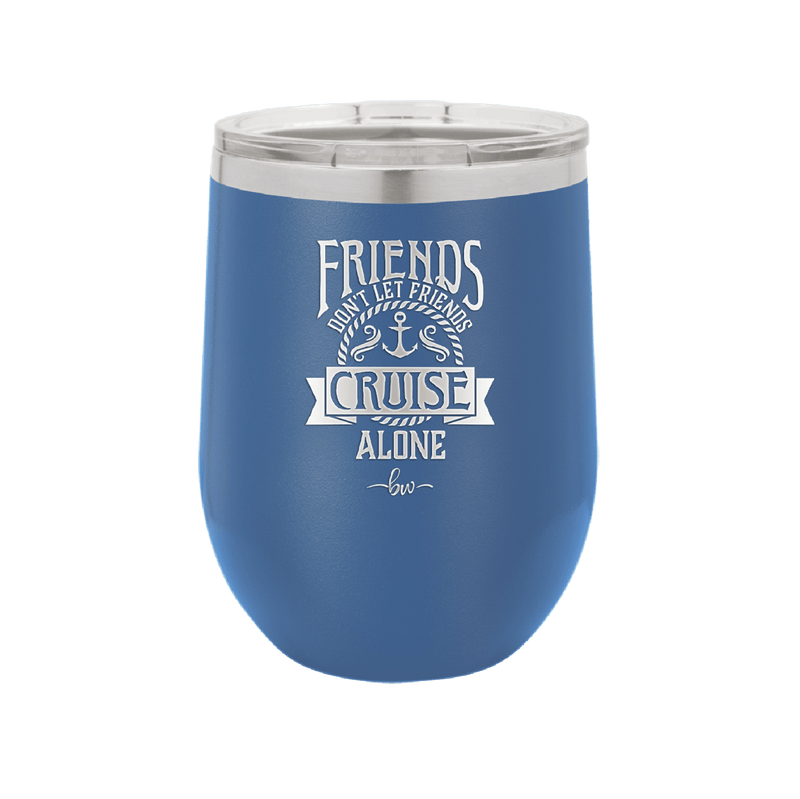 Friends Don't Let Friends Cruise Alone 2 - Laser Engraved Stainless Steel Drinkware - 1451 -