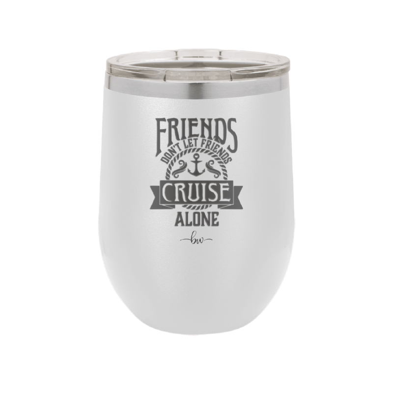Friends Don't Let Friends Cruise Alone 2 - Laser Engraved Stainless Steel Drinkware - 1451 -