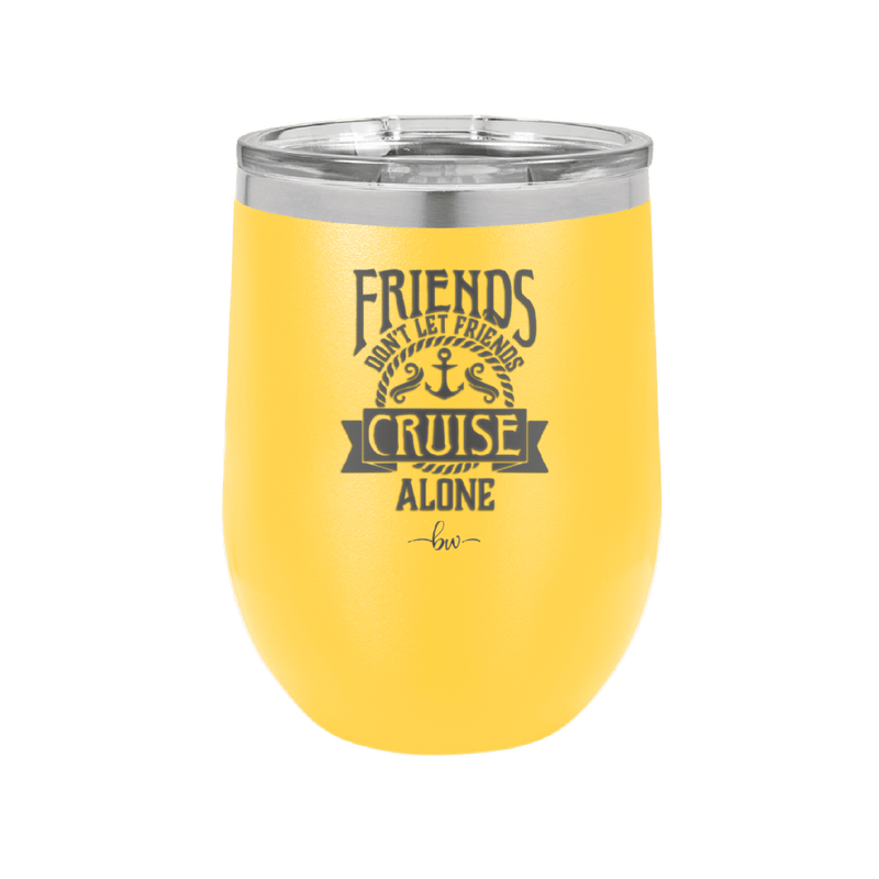 Friends Don't Let Friends Cruise Alone 2 - Laser Engraved Stainless Steel Drinkware - 1451 -
