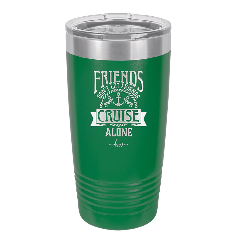 Friends Don't Let Friends Cruise Alone 2 - Laser Engraved Stainless Steel Drinkware - 1451 -
