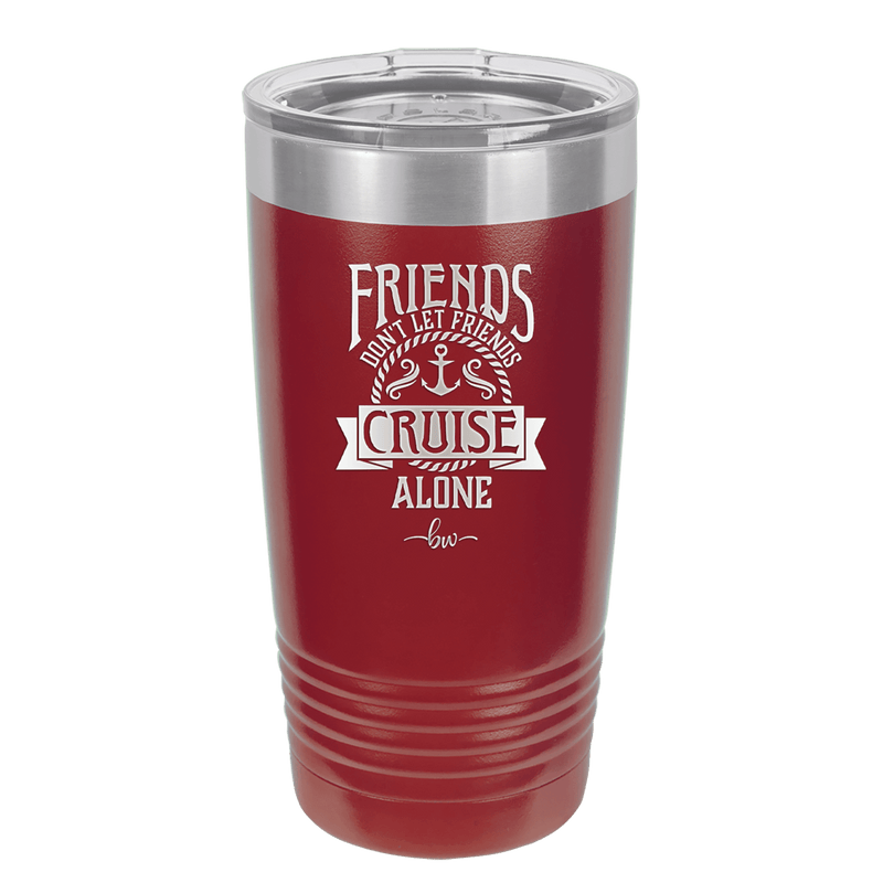 Friends Don't Let Friends Cruise Alone 2 - Laser Engraved Stainless Steel Drinkware - 1451 -