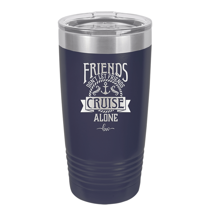 Friends Don't Let Friends Cruise Alone 2 - Laser Engraved Stainless Steel Drinkware - 1451 -