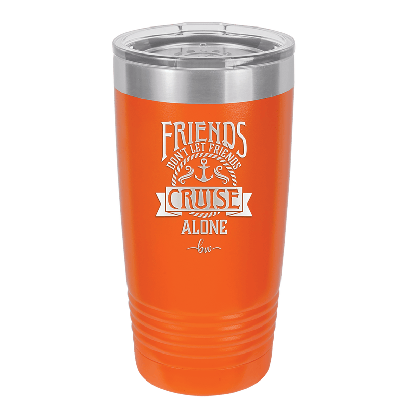 Friends Don't Let Friends Cruise Alone 2 - Laser Engraved Stainless Steel Drinkware - 1451 -