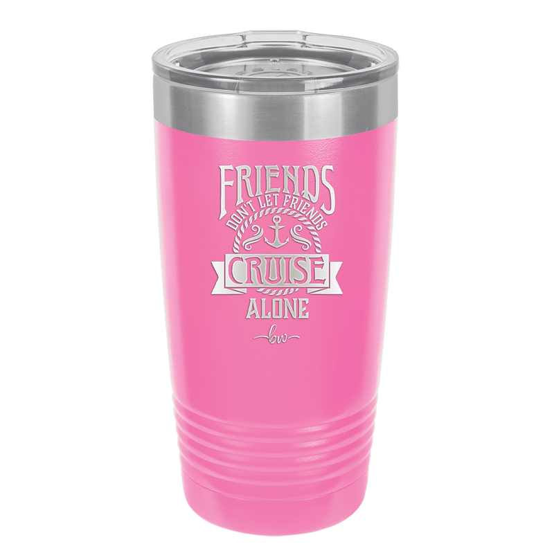 Friends Don't Let Friends Cruise Alone 2 - Laser Engraved Stainless Steel Drinkware - 1451 -