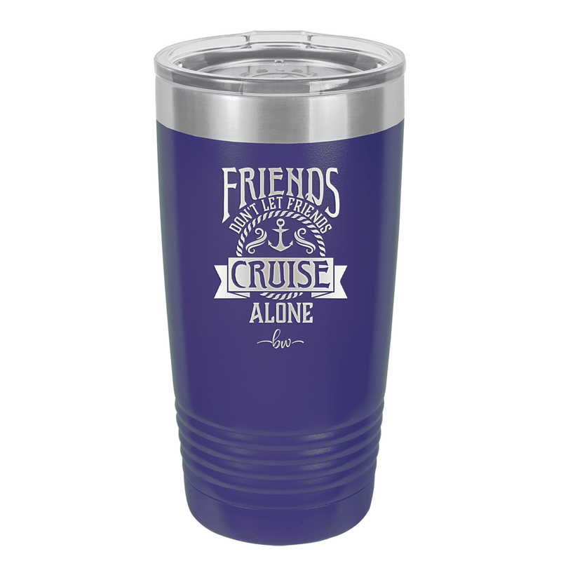 Friends Don't Let Friends Cruise Alone 2 - Laser Engraved Stainless Steel Drinkware - 1451 -