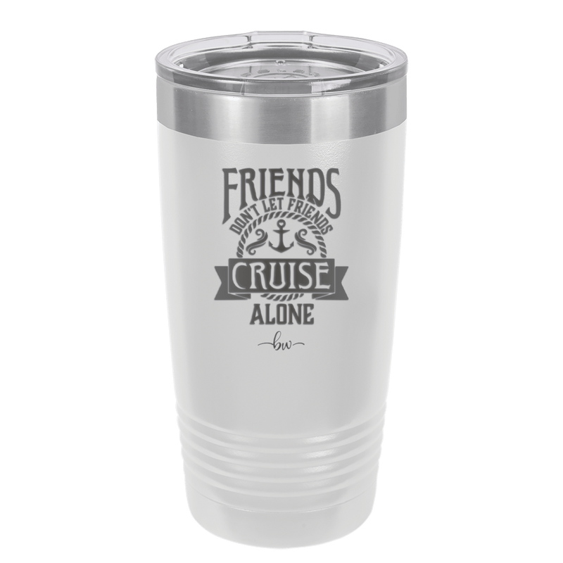 Friends Don't Let Friends Cruise Alone 2 - Laser Engraved Stainless Steel Drinkware - 1451 -