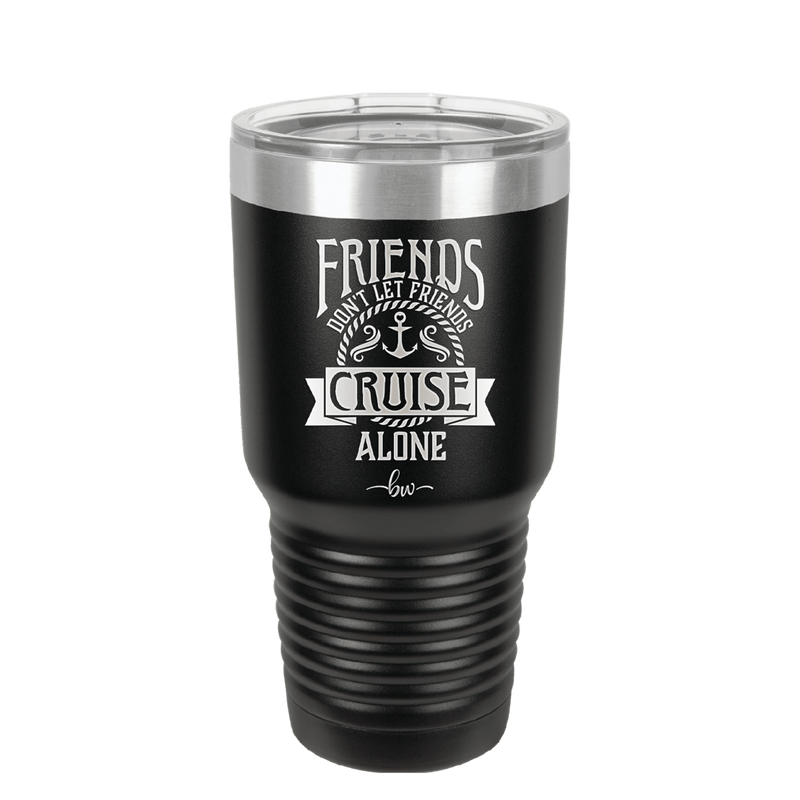 Friends Don't Let Friends Cruise Alone 2 - Laser Engraved Stainless Steel Drinkware - 1451 -