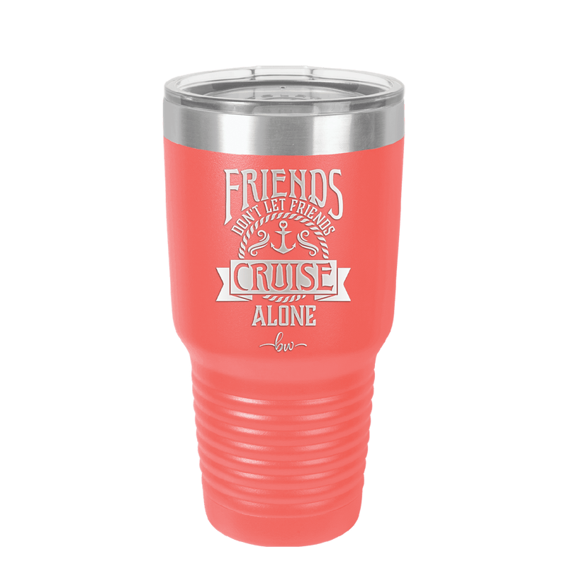 Friends Don't Let Friends Cruise Alone 2 - Laser Engraved Stainless Steel Drinkware - 1451 -