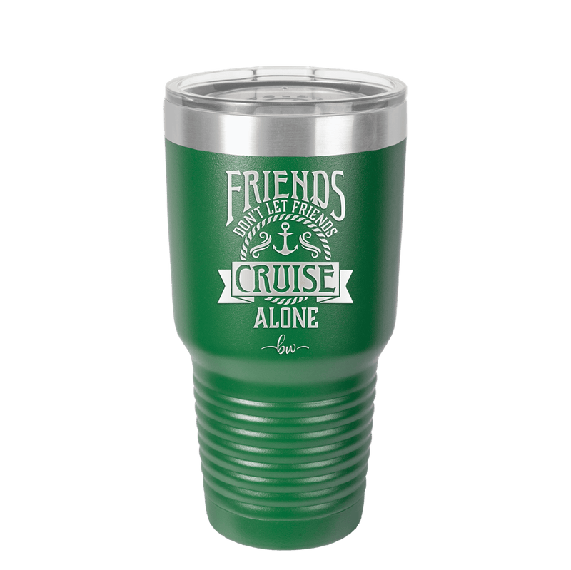 Friends Don't Let Friends Cruise Alone 2 - Laser Engraved Stainless Steel Drinkware - 1451 -