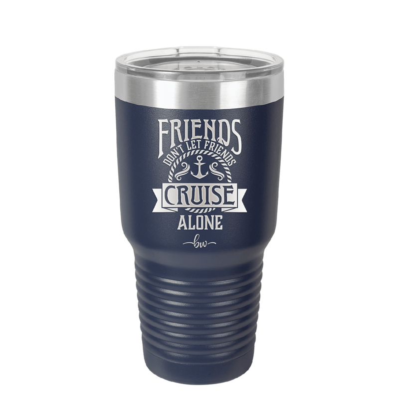 Friends Don't Let Friends Cruise Alone 2 - Laser Engraved Stainless Steel Drinkware - 1451 -