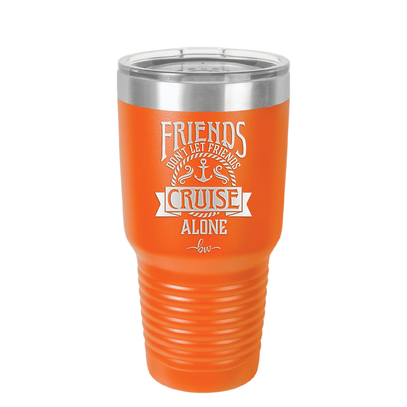 Friends Don't Let Friends Cruise Alone 2 - Laser Engraved Stainless Steel Drinkware - 1451 -