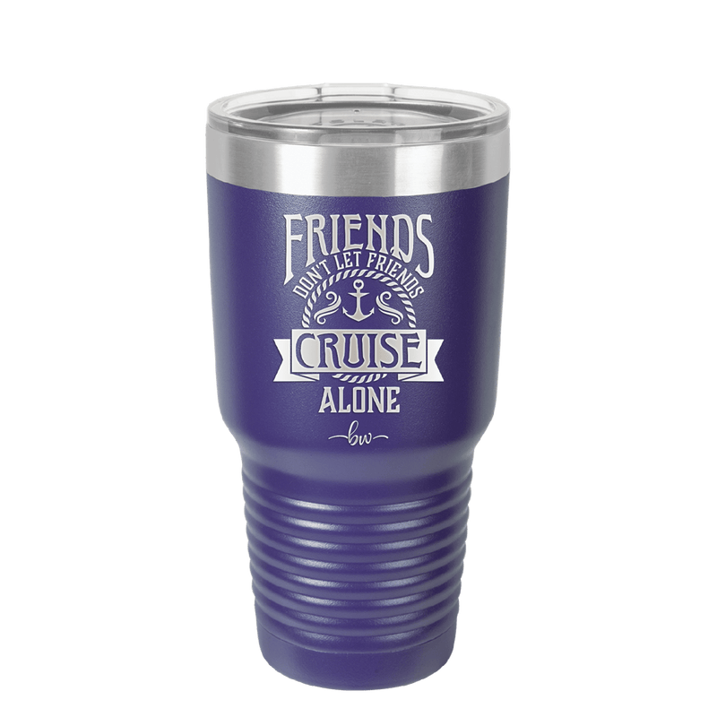 Friends Don't Let Friends Cruise Alone 2 - Laser Engraved Stainless Steel Drinkware - 1451 -