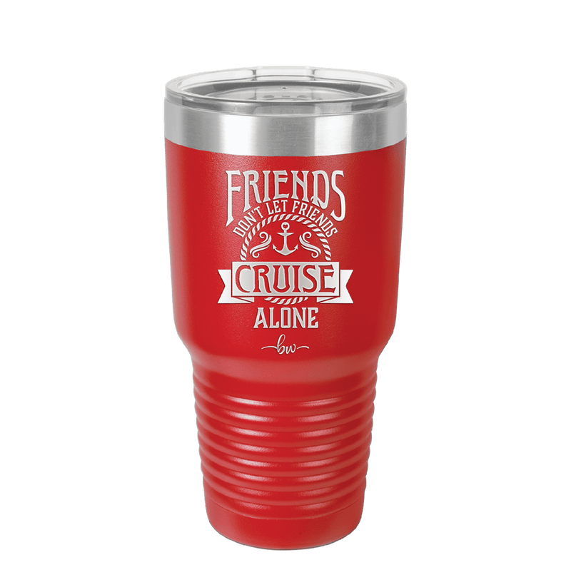 Friends Don't Let Friends Cruise Alone 2 - Laser Engraved Stainless Steel Drinkware - 1451 -