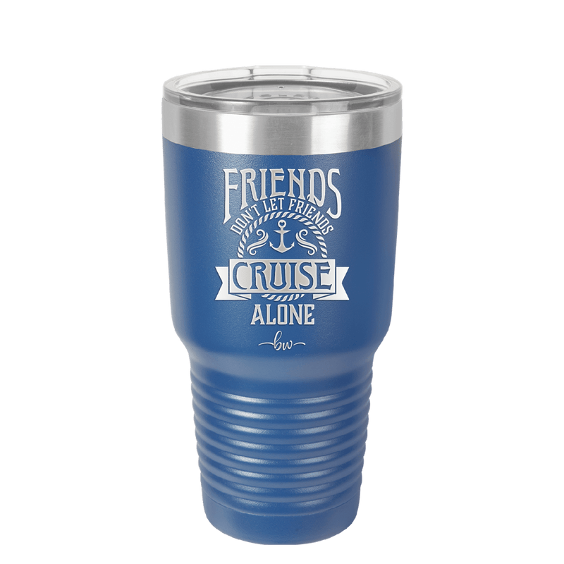 Friends Don't Let Friends Cruise Alone 2 - Laser Engraved Stainless Steel Drinkware - 1451 -