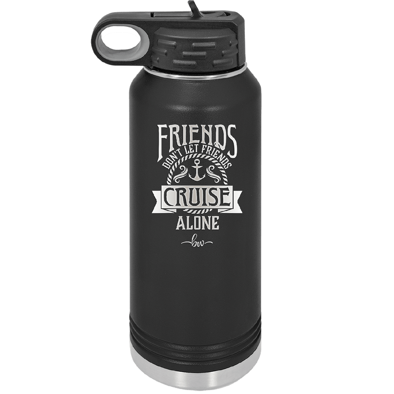 Friends Don't Let Friends Cruise Alone 2 - Laser Engraved Stainless Steel Drinkware - 1451 -