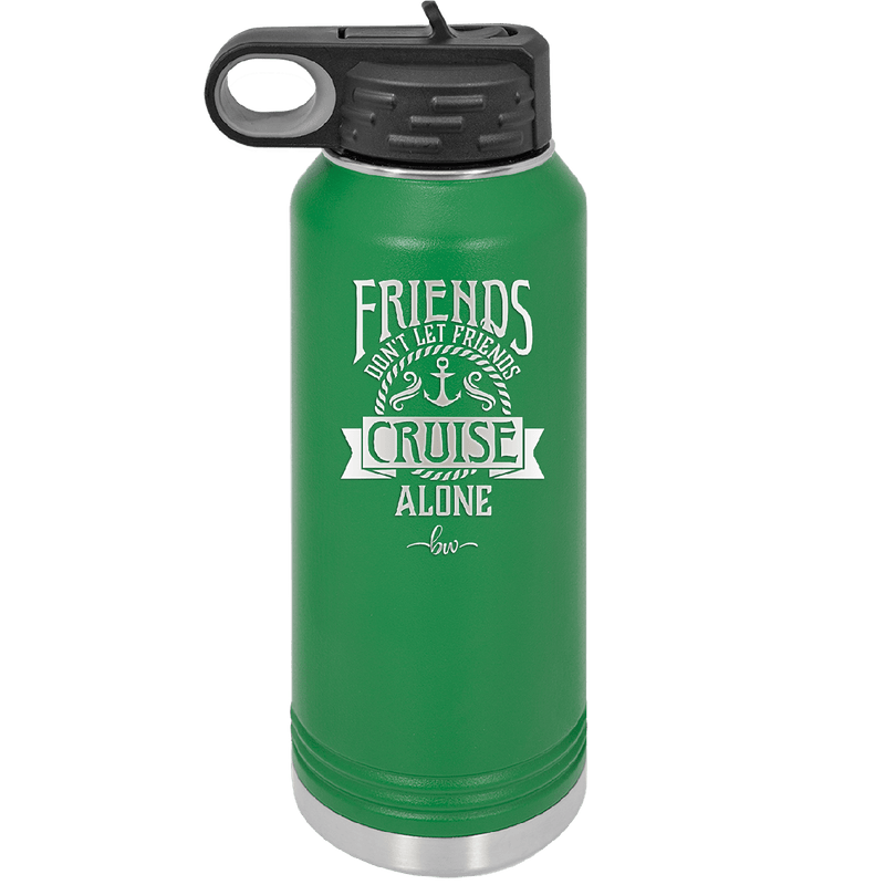 Friends Don't Let Friends Cruise Alone 2 - Laser Engraved Stainless Steel Drinkware - 1451 -