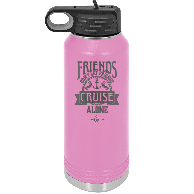 Friends Don't Let Friends Cruise Alone 2 - Laser Engraved Stainless Steel Drinkware - 1451 -