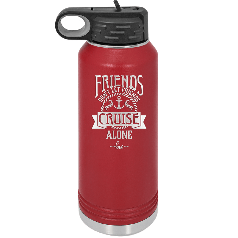 Friends Don't Let Friends Cruise Alone 2 - Laser Engraved Stainless Steel Drinkware - 1451 -