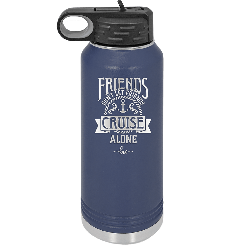 Friends Don't Let Friends Cruise Alone 2 - Laser Engraved Stainless Steel Drinkware - 1451 -