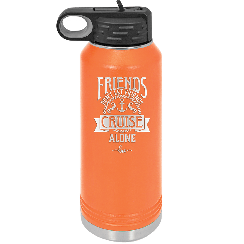 Friends Don't Let Friends Cruise Alone 2 - Laser Engraved Stainless Steel Drinkware - 1451 -