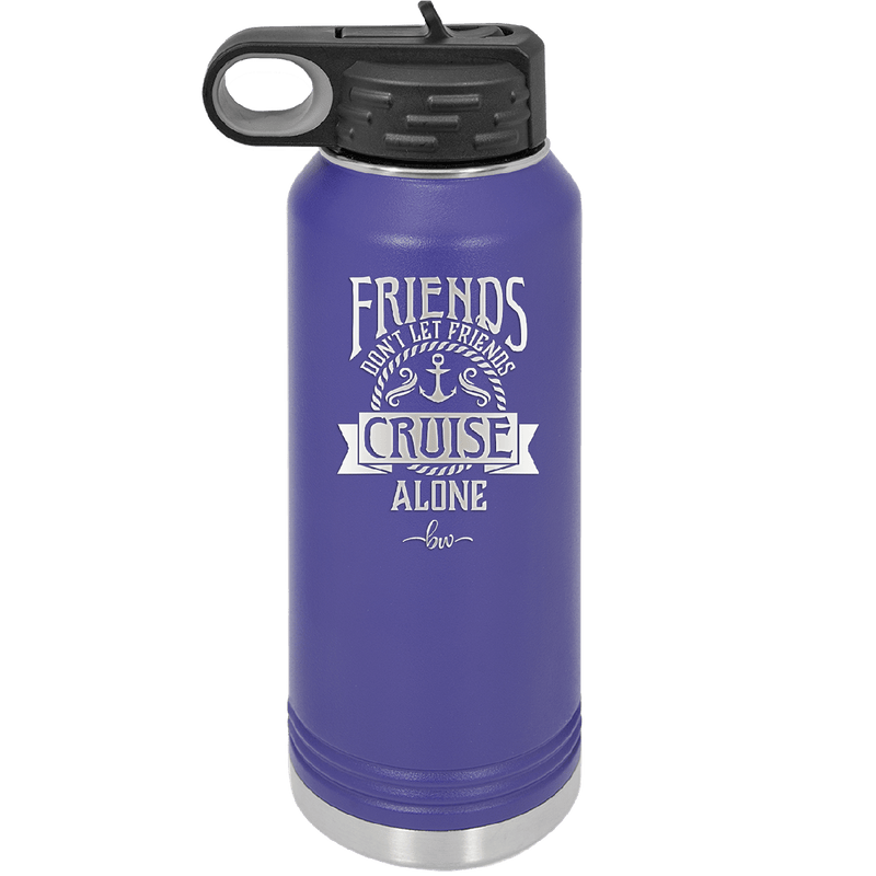 Friends Don't Let Friends Cruise Alone 2 - Laser Engraved Stainless Steel Drinkware - 1451 -