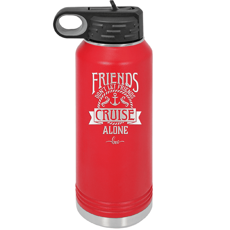 Friends Don't Let Friends Cruise Alone 2 - Laser Engraved Stainless Steel Drinkware - 1451 -