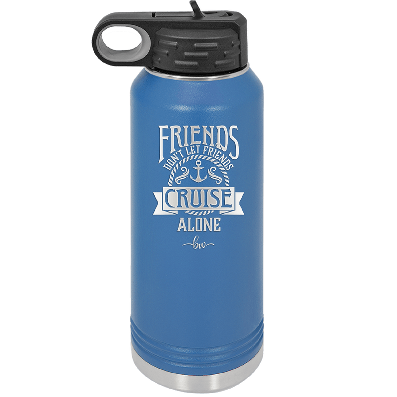 Friends Don't Let Friends Cruise Alone 2 - Laser Engraved Stainless Steel Drinkware - 1451 -