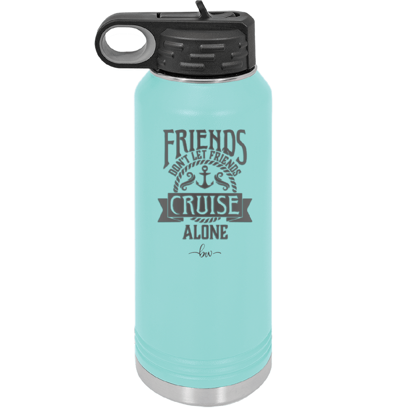 Friends Don't Let Friends Cruise Alone 2 - Laser Engraved Stainless Steel Drinkware - 1451 -
