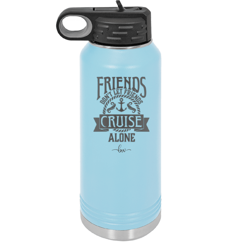 Friends Don't Let Friends Cruise Alone 2 - Laser Engraved Stainless Steel Drinkware - 1451 -