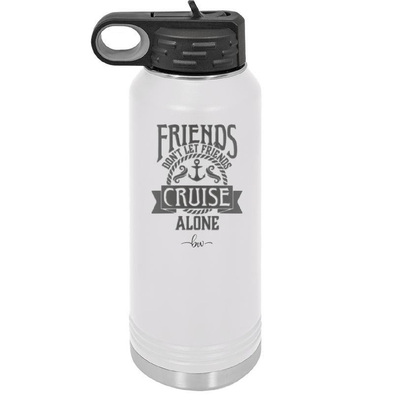 Friends Don't Let Friends Cruise Alone 2 - Laser Engraved Stainless Steel Drinkware - 1451 -