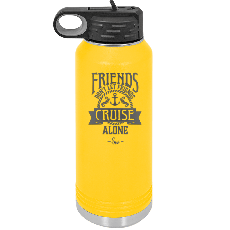 Friends Don't Let Friends Cruise Alone 2 - Laser Engraved Stainless Steel Drinkware - 1451 -