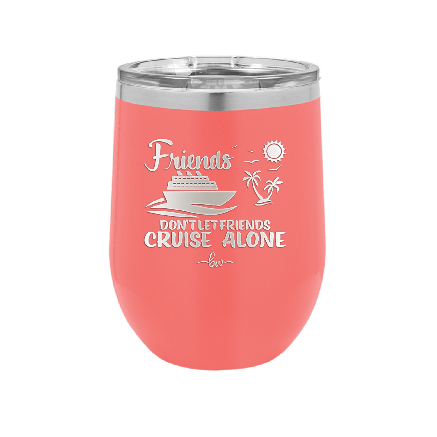 Friends Don't Let Friends Cruise Alone 3 - Laser Engraved Stainless Steel Drinkware - 1452 -